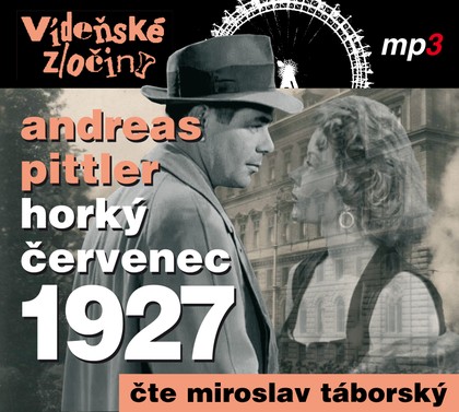 Mluvené slovo Andreas Pittler: Vídeňské zločiny III - Horký červenec 1927