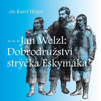 Mluvené slovo Jan Welzl: Dobrodružství strýčka Eskymáka