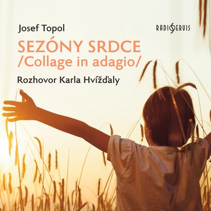 Mluvené slovo Josef Topol: Sezóny srdce/Collage in adagio/ Rozhovor Karla Hvížďaly