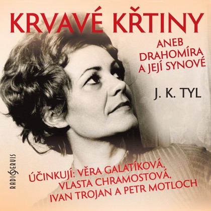 Mluvené slovo J. K. Tyl: Krvavé křtiny aneb Drahomíra a její synové